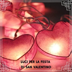 Luci e decorazioni per la festa di San Valentino